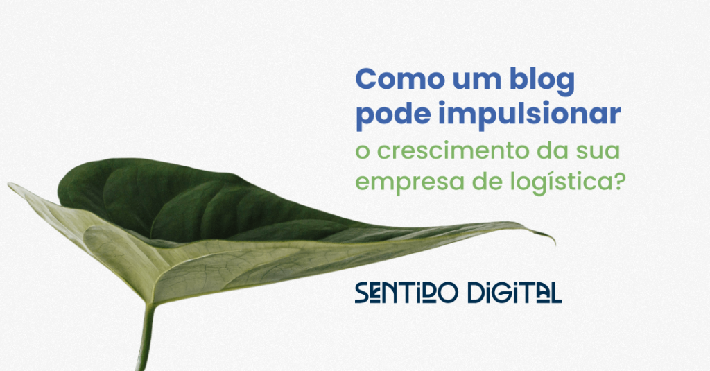 COMO UM BLOG E SEO PODEM IMPULSIONAR O CRESCIMENTO DA SUA EMPRESA DE LOGÍSTICA